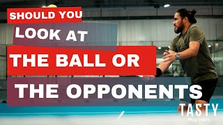 Should you look at the ball or your opponents?