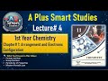 1st Year Chemistry Chapter# 1 | Lecture# 4 | Arrangement and Electronic Configuration | A Plus