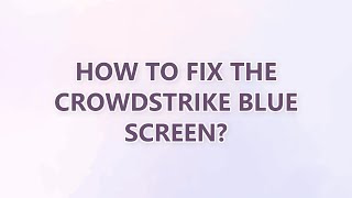 How to fix the CrowdStrike blue screen?