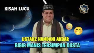 KISAH LUCU USTADZ HAMDANI AKBAR | BIBIR MANIS TERSIMPAN DUSTA