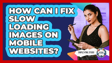 How Can I Fix Slow Loading Images On Mobile Websites? - Simple HTML Studio