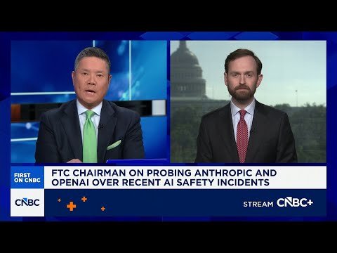 FTC chair on probing Anthropic, OpenAI over recent AI safety incidents