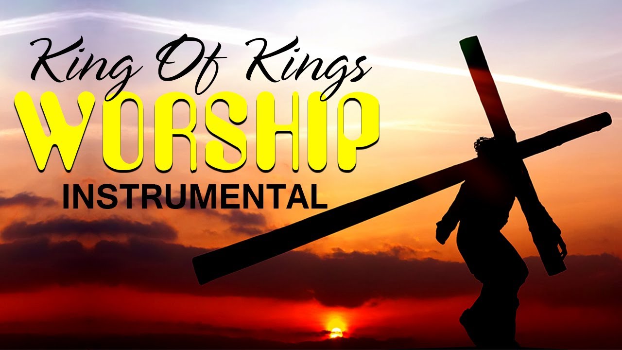 King Of Kings - Instrumental Praise And Worship Music - YouTube
