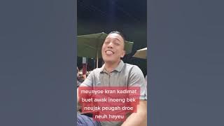 bek jak peugah dro bos.meyo kunci matong bak awak inong