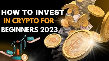 How To Invest In Crypto For Beginners 2023 | how to invest in cryptocurrency for beginners 2023