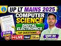 Class -9 | UP LT Mains 2025 | Digital Electronics 🔥 | Top Questions | Computer Science | Live 7 AM