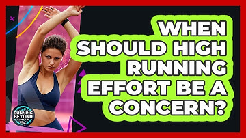 When Should High Running Effort Be A Concern?