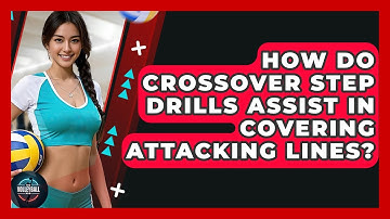 How Do Crossover Step Drills Assist In Covering Attacking Lines? - The Volleyball Hub