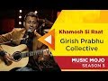 Khamosh si raat  girish prabhu collective  music mojo season 5  kappa tv