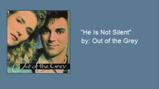 Out of The Grey- "He Is Not Silent" chords