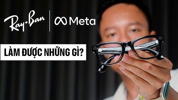 Kính thông minh Ray-Ban Meta làm được những gì tại Việt Nam?