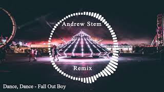 Dance, dance - fall out boy (andrew stem remix)