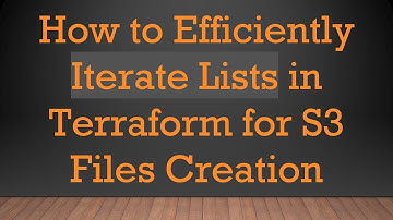 How to Efficiently Iterate Lists in Terraform for S3 Files Creation