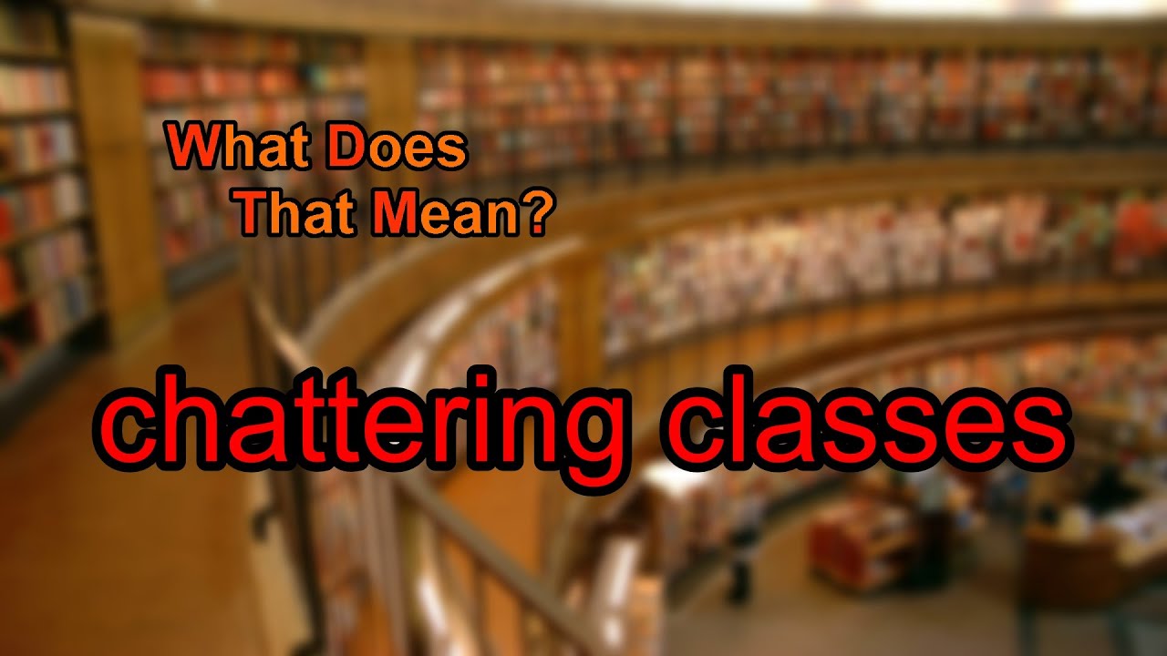 What does chattering classes mean? - YouTube