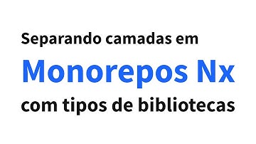 Separando camadas em monorepos Nx com tipos de bibliotecas
