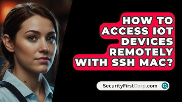 How To Access IoT Devices Remotely With SSH Mac? - SecurityFirstCorp.com