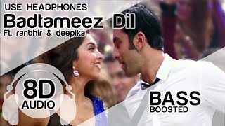 Badtameez Dil (8D Audio Song) 🎧 - Yeh Jawaani Hai Deewani | Ranbir Kapoor | Bass Boosted