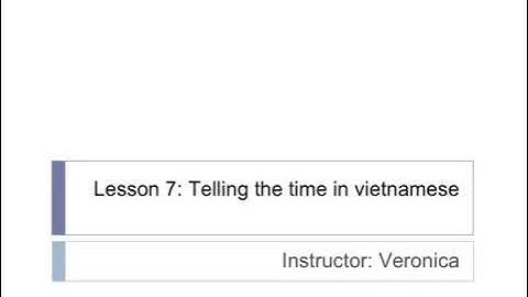 [Learning Vietnamese] Lesson 7: Telling the time in vietnamese