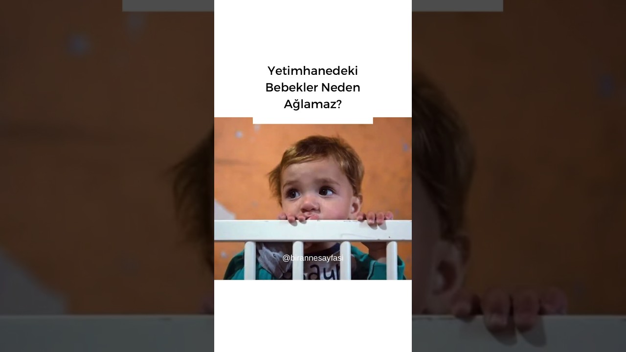 Yetimhanedeki bebekler neden ağlamaz?