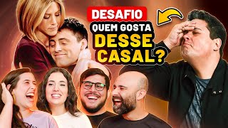 INSANO! UM DELES GOSTA DO CASAL JOEY E RACHEL DE FRIENDS!