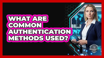 What Are Common Authentication Methods Used?