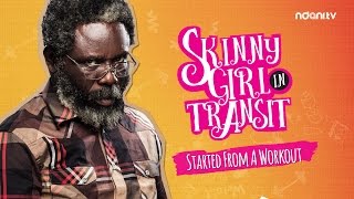 SKINNY GIRL IN TRANSIT - S1E7 - STARTED FROM A WORKOUT