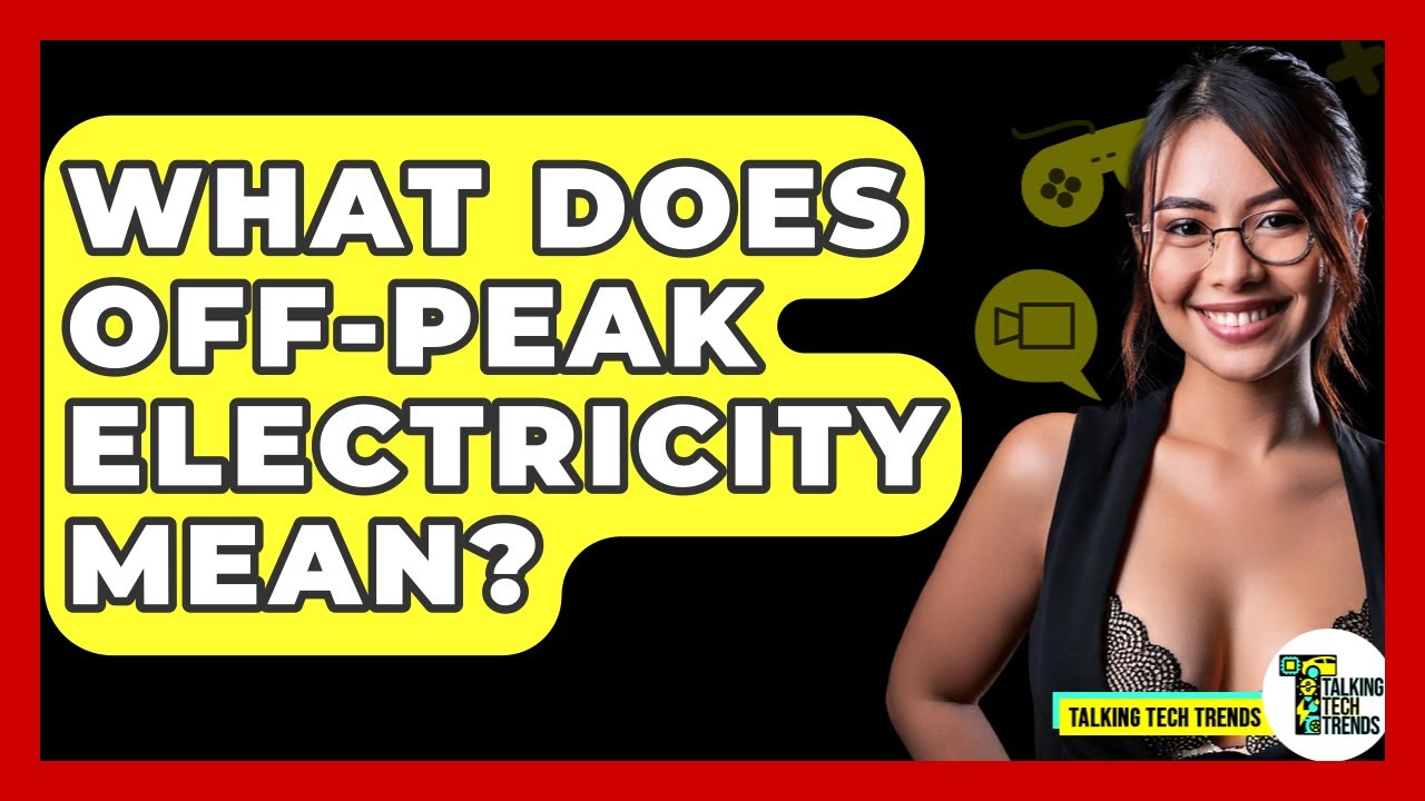 What Does Off-peak Electricity Mean? - Talking Tech Trends