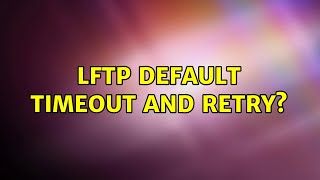 Ubuntu: Lftp default timeout and retry