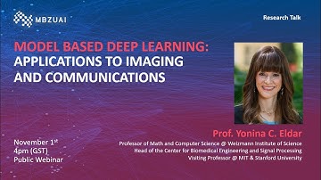 Model Based Deep Learning: Applications to Imaging and Communications | Professor Yonina C. Eldar