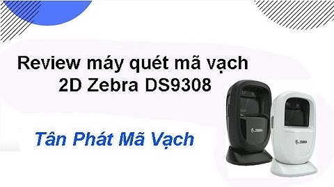 Review máy quét mã vạch 2D Zebra DS9308