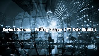 Serhat Durmus - Falling Deeper ( Ft Ekin Ekinci )