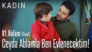 Ceyda Ablamla Ben Evlenecektim - Kadın 81 Bölüm Final