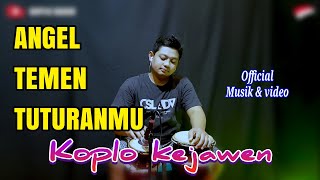 ANGEL TEMEN  TUTURANMU KOPLO KEJAWEN  ( official music \u0026 video )