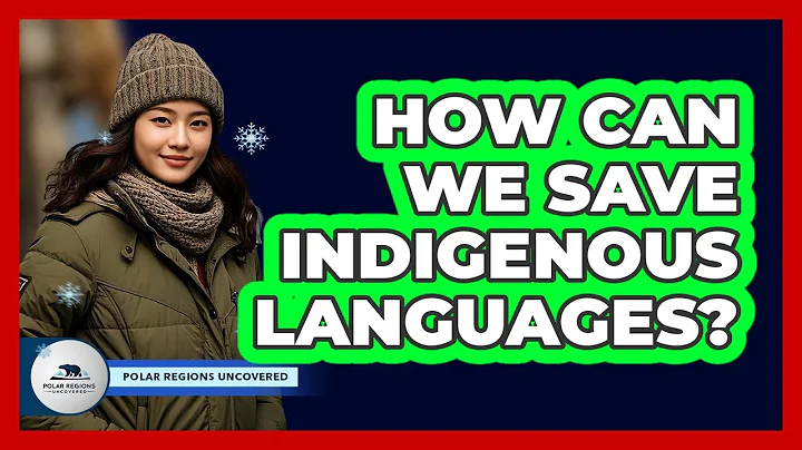 How Can We Save Indigenous Languages? - Polar Regions Uncovered