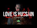 Love is hussain  hajj mohammad taleb