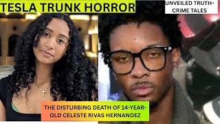 The Tesla Trunk Horror: The Disturbing Death of 14-Year-Old Celeste Rivas Hernandez
