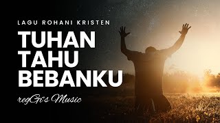 Tuhan Tahu Masalahmu & Pergumulanmu | Lagu Rohani Menyentuh Hati