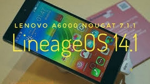Lineage OS 14.1 Lenovo A6000 Nougat 7.1.1|How to install