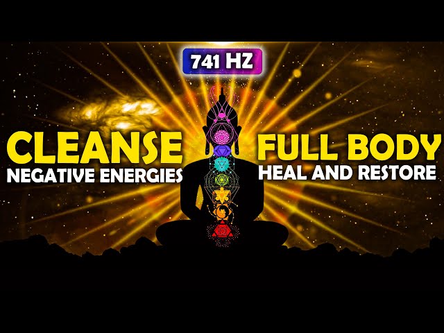 741 Hz Full Body Restoration & Healing ! Clearing The Aura of Negative Energies