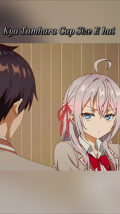 Kya Tumhara Cup Size E hai🤤 (Alya sometimes hide her feelings in Russian) #anime #animeedit #alya