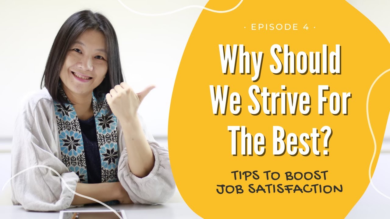 Why Should We Strive For The Best ? - Tips to Boost Job Satisfaction EP. 4