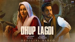 Dhup Lagdi - Shehnaaz Gill Sunny Singh Udaar Aniket Shukla Anshul Garg