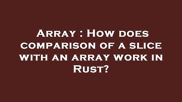 Array : How does comparison of a slice with an array work in Rust?