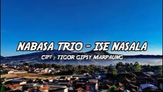 NABASA TRIO TERBARU - ISE NASALA - CIPT TIGOR GIPSY MARPAUNG - VOCAL : AXIDO TRIO - LIRIK LAGU BATAK