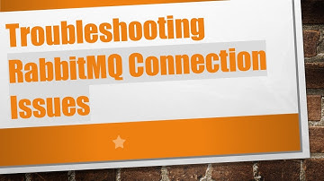 Troubleshooting RabbitMQ Connection Issues