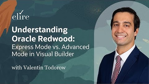 Understanding Oracle Redwood: Express Mode vs. Advanced Mode in Visual Builder