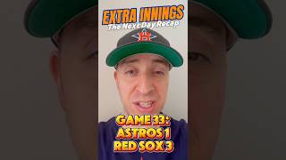 Extra Innings - The Next Day Recap: Game 33 - Astros 1-3 Red Sox (3 Up, 3 Down + The Closer)