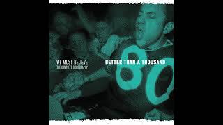 Better Than A Thousand ‎– We Must Believe  - The Complete Discography (2020)