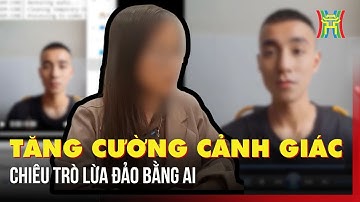 Tăng cường cảnh giác chiêu trò lừa đảo bằng AI | Bản tin 141