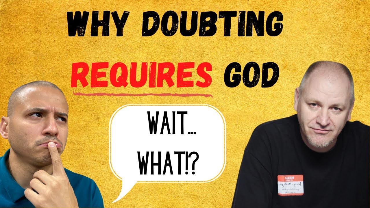 Why Doubting Requires God!
